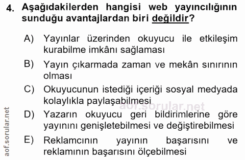 4. soru: Aşağıdakilerden hangisi web yayıncılığının sunduğu avantajlardan biri değildir? A) Yayınlar üzerinden okuyucu ile etk…