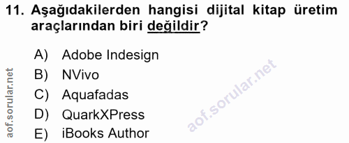 11. soru: Aşağıdakilerden hangisi dijital kitap üretim araçlarından biri değildir? A) Adobe Indesign B) NVivo of. C) Aquafadas…