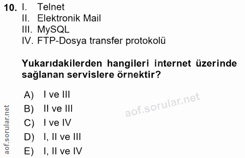 10. soru: 1. Telnet Il. Elektronik Mail IlI. MySQL IV. FTP-Dosya transfer protokolü Yukarıdakilerden hangileri internet üzerind…