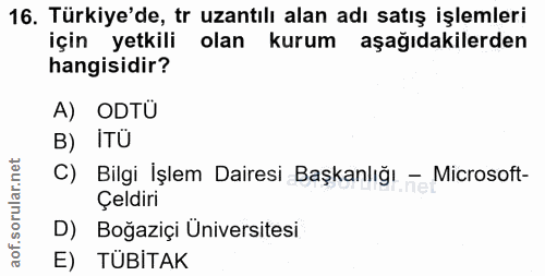 16. soru: Türkiye'de, tr uzantılı alan adı satış işlemleri için yetkili olan kurum aşağıdakilerden hangisidir? A) ODTU B) ITÜ C…
