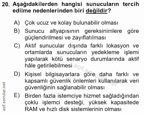 20. soru: Aşağıdakilerden hangisi sunucuların tercih edilme nedenlerinden biri değildir? A) Çok ucuz ve kolay bulunabilir olmas…