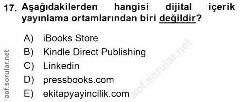 17. soru: Aşağıdakilerden hangisi dijital içerik yayınlama ortamlarından biri değildir? A) iBooks Store B) Kindle Direct Publis…