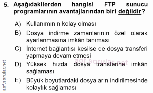 5. soru: Aşağıdakilerden hangisi FTP sunucu programlarının avantajlarından biri değildir? A) Kullanımının kolay olması B) Dosy…