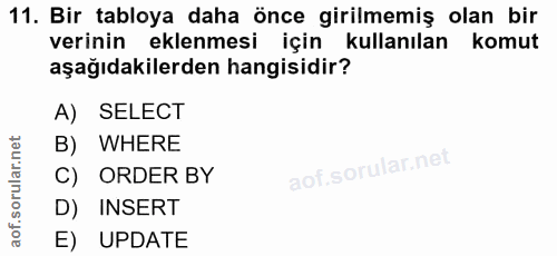 11. soru: Bir tabloya daha önce girilmemiş olan bir verinin eklenmesi için kullanılan komut aşağıdakilerden hangisidir? A) SELE…