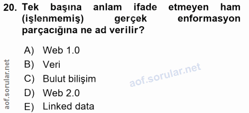20. soru: Tek başına anlam ifade etmeyen ham (işlenmemiş) gerçek enformasyon parçacığına ne ad verilir? A) Web 1.0 B) Veri aof.…