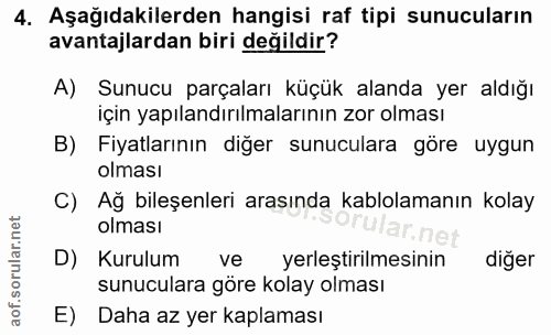 4. soru: Aşağıdakilerden hangisi raf tipi sunucuların avantajlardan biri değildir? A) Sunucu parçaları küçük alanda yer aldığı…