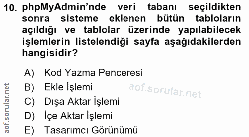 10. soru: phpMyAdmin'nde veri tabanı seçildikten sonra sisteme eklenen bütün tabloların açıldığı ve tablolar üzerinde yapılabil…