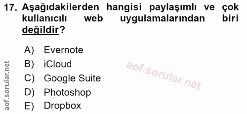 17. soru: Aşağıdakilerden hangisi paylaşımlı ve çok kullanıcılı web uygulamalarından biri değildir? A) Evernote B) iCloud C) Go…