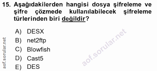 15. soru: Aşağıdakilerden hangisi dosya şifreleme ve şifre çözmede kullanılabilecek şifreleme türlerinden biri değildir? A) DES…