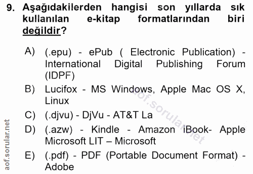 9. soru: Aşağıdakilerden hangisi son yıllarda sık kullanılan e-kitap formatlarından biri değildir? A) (.epu) - ePub ( Electron…