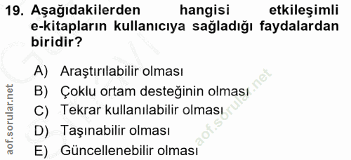 19. soru: Aşağıdakilerden hangisi etkileşimli e-kitapların kullanıcıya sağladığı faydalardan biridir? A) Araştırılabilir olması…