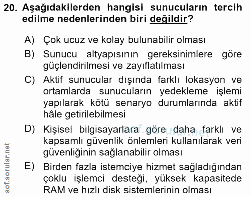 20. soru: Aşağıdakilerden hangisi sunucuların tercih edilme nedenlerinden biri değildir? A) Çok ucuz ve kolay bulunabilir olmas…