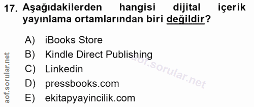 17. soru: Aşağıdakilerden hangisi dijital içerik yayınlama ortamlarından biri değildir? A) iBooks Store B) Kindle Direct Publis…