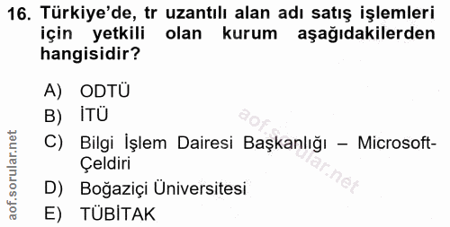16. soru: Türkiye'de, tr uzantılı alan adı satış işlemleri için yetkili olan kurum aşağıdakilerden hangisidir? A) ODTU B) iTÜ C…