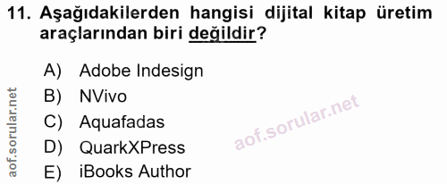 11. soru: Aşağıdakilerden hangisi dijital kitap üretim araçlarından biri değildir? A) Adobe Indesign B) NVivo C) Aquafadas D) Q…