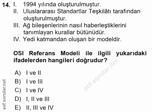 14. soru: I. 1994 yılında oluşturulmuştur. II. Uluslararası Standartlar Teşkilâtı tarafından oluşturulmuştur. III. Ağ bileşenle…