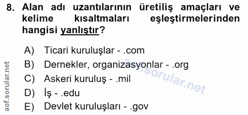 8. soru: Alan adı uzantılarının üretiliş amaçları ve Kelime kısaltmaları eşleştirmelerinden hangisi yanlıştır? A) Ticari kurul…