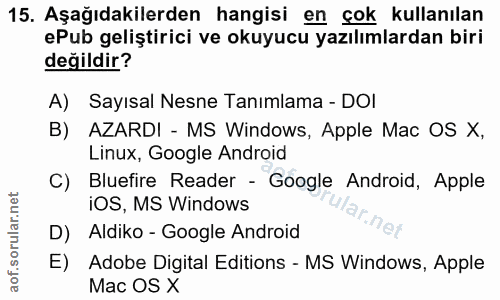15. soru: Aşağıdakilerden hangisi en çok kullanılan ePub geliştirici ve okuyucu yazılımlardan biri değildir? A) Sayısal Nesne T…