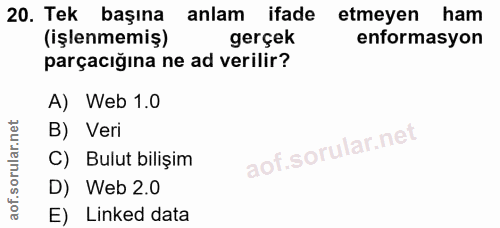 20. soru: Tek başına anlam ifade etmeyen ham (işlenmemiş) gerçek enformasyon parçacığına ne ad verilir? A) Web 1.0 B) Veri C) B…