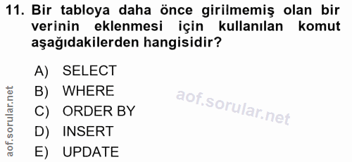 11. soru: Bir tabloya daha önce girilmemiş olan bir verinin eklenmesi için kullanılan komut aşağıdakilerden hangisidir? A) SELE…