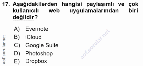 17. soru: Aşağıdakilerden hangisi paylaşımlı ve çok kullanıcılı web uygulamalarından biri değildir? A) Evernote B) iCloud C) Go…