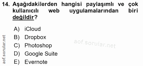 14. soru: Aşağıdakilerden hangisi paylaşımlı ve çok kullanıcılı web uygulamalarından biri değildir? A) iCloud B) Dropbox C) Pho…