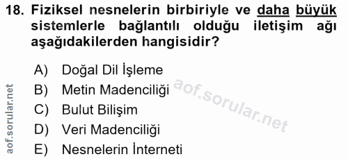 18. soru: Fiziksel nesnelerin birbiriyle ve daha büyük sistemlerle bağlantılı olduğu iletişim ağı aşağıdakilerden hangisidir? A…