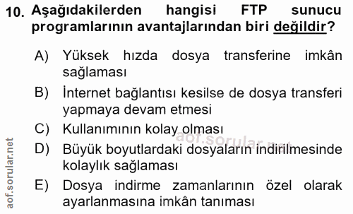 10. soru: Aşağıdakilerden hangisi FTP sunucu programlarının avantajlarından biri değildir? A) Yüksek hızda dosya transferine im…