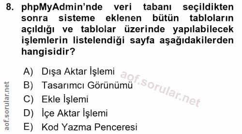 8. soru: phpMyAdmin'nde veri tabanı seçildikten sonra sisteme eklenen bütün tabloların açıldığı ve tablolar üzerinde yapılabil…