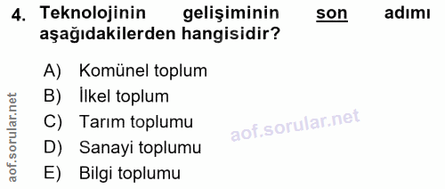 4. soru: Teknolojinin gelişiminin son adımı aşağıdakilerden hangisidir? A) Komünel toplum B) Ilkel toplum C) Tarım toplumu D)…