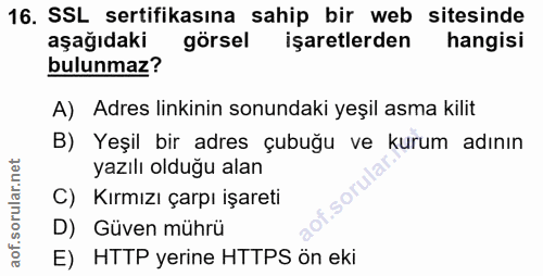 16. soru: SSL sertifikasına sahip bir web sitesinde aşağıdaki görsel işaretlerden hangisi bulunmaz? A) Adres linkinin sonundaki…