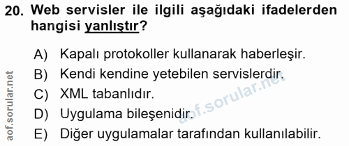 20. soru: Web servisler ile ilgili aşağıdaki ifadelerden hangisi yanlıştır? A) Kapalı protokoller kullanarak haberleşir. B) Ken…