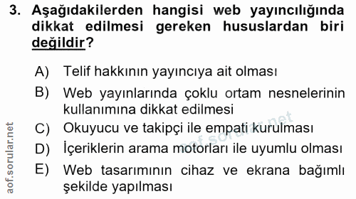 3. soru: Aşağıdakilerden hangisi web yayıncılığında dikkat edilmesi gereken hususlardan biri değildir? A) Telif hakkının yayın…
