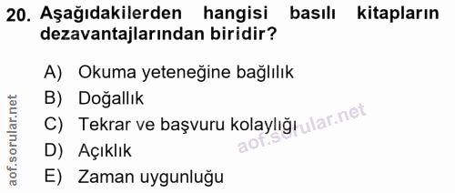 20. soru: Aşağıdakilerden hangisi basılı kitapların dezavantajlarından biridir? A) Okuma yeteneğine bağlılık B) Doğallık c) Tek…