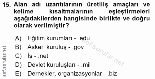 15. soru: Alan adı uzantılarının üretiliş amaçları ve kelime kısaltmalarının eşleştirmeleri aşağıdakilerden hangisinde birlikte…