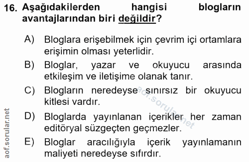 16. soru: Aşağıdakilerden hangisi blogların avantajlarından biri değildir? A) Bloglara erişebilmek için çevrim içi ortamlara er…