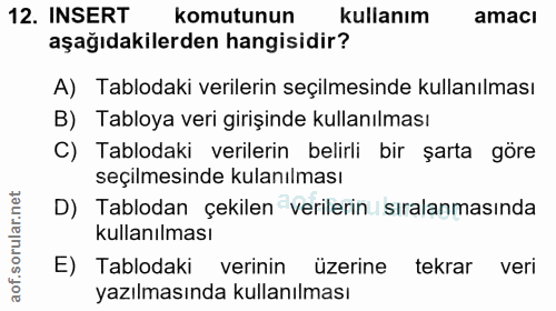 12. soru: INSERT komutunun kullanım amacı aşağıdakilerden hangisidir? A) Tablodaki verilerin seçilmesinde kullanılması B) Tablo…