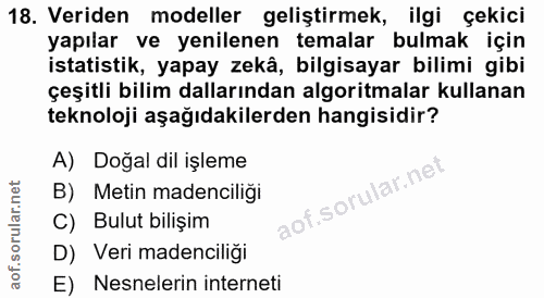 18. soru: Veriden modeller geliştirmek, ilgi çekici yapılar ve yenilenen temalar bulmak için istatistik, yapay zekâ, bilgisayar…