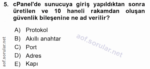 5. soru: Panel'de sunucuya giriş yapıldıktan sonra üretilen ve 10 haneli rakamdan oluşan güvenlik bileşenine ne ad verilir? A)…