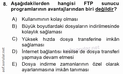 8. soru: Aşağıdakilerden hangisi FTP sunucu programlarının avantajlarından biri değildir? A) Kullanımının kolay olması B) Büyü…