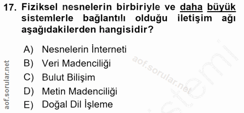 17. soru: Fiziksel nesnelerin birbiriyle ve daha büyük sistemlerle bağlantılı olduğu iletişim ağı aşağıdakilerden hangisidir? A…