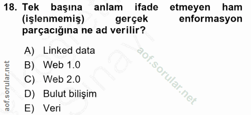 18. soru: Tek başına anlam ifade etmeyen ham (işlenmemiş) gerçek enformasyon parçacığına ne ad verilir? A) Linked data B) Web 1…
