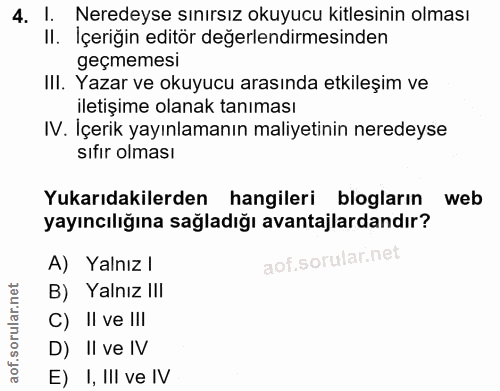 4. soru: l. Neredeyse sınırsız okuyucu kitlesinin olması II. Içeriğin editör değerlendirmesinden geçmemesi IlI. Yazar ve okuyu…