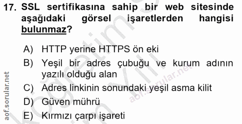 17. soru: SSL sertifikasına sahip bir web sitesinde aşağıdaki görsel işaretlerden hangisi bulunmaz? A) HTTP yerine HTTPS ön eki…