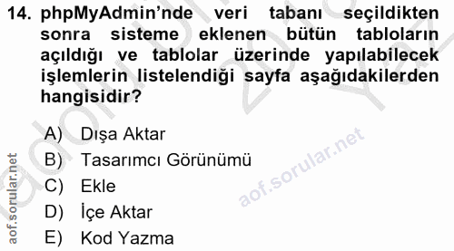 14. soru: phpMyAdmin'nde veri tabanı seçildikten sonra sisteme eklenen bütün tabloların açıldığı ve tablolar üzerinde yapılabil…