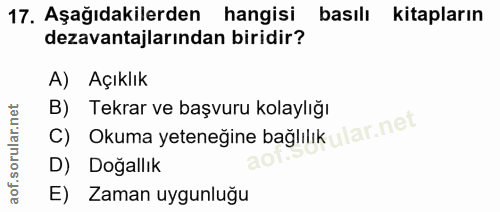 17. soru: Aşağıdakilerden hangisi basılı kitapların dezavantajlarından biridir? A) Açıklık B) Tekrar ve başvuru kolaylığı ular.…