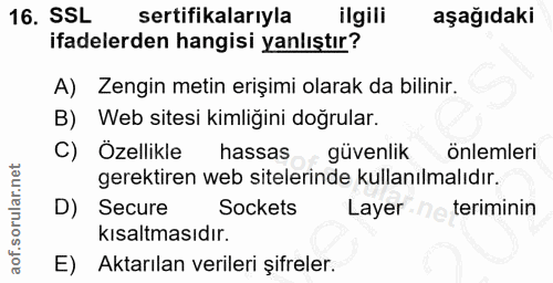 16. soru: SSL sertifikalarıyla ilgili aşağıdaki ifadelerden hangisi yanlıştır? A) Zengin metin erişimi olarak da bilinir. B) We…