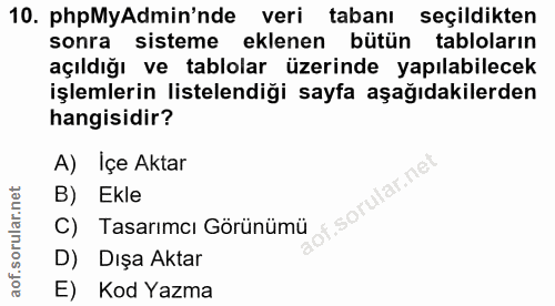 10. soru: phpMyAdmin'nde veri tabanı seçildikten sonra sisteme eklenen bütün tabloların açıldığı ve tablolar üzerinde yapılabil…