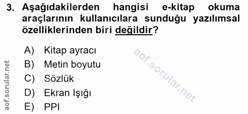 3. soru: Aşağıdakilerden hangisi e-kitap okuma araçlarının kullanıcılara sunduğu yazılımsal özelliklerinden biri değildir? A)…