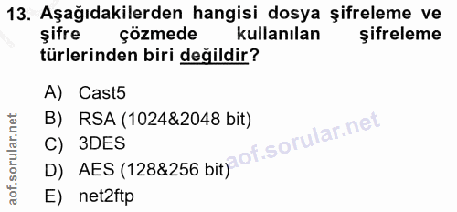 13. soru: Aşağıdakilerden hangisi dosya şifreleme ve şifre çözmede kullanılan şifreleme türlerinden biri değildir? A) Cast5 B)…